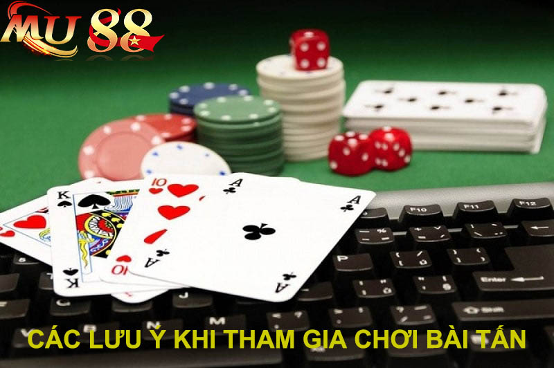 lưu ý khi tham gia chơi bài tấn